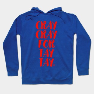 Cray Cray For Tay Tay Hoodie